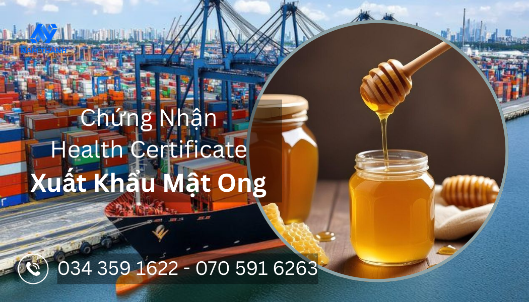 Chứng Nhận Health Certificate Xuất Khẩu Mật Ong: Thủ Tục, Hồ Sơ 2025