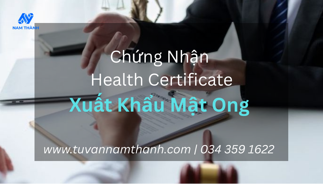 Chứng Nhận Health Certificate Xuất Khẩu Mật Ong: Thủ Tục, Hồ Sơ 2025
