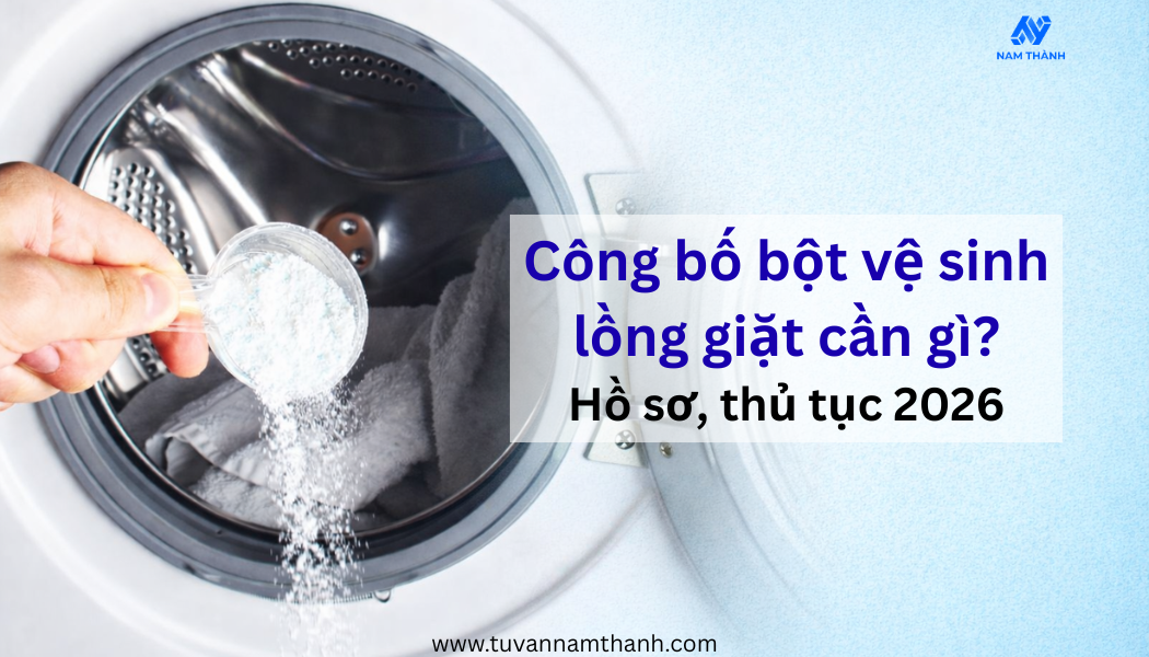 Công bố bột vệ sinh lồng giặt cần gì? Hồ sơ, thủ tục 2026