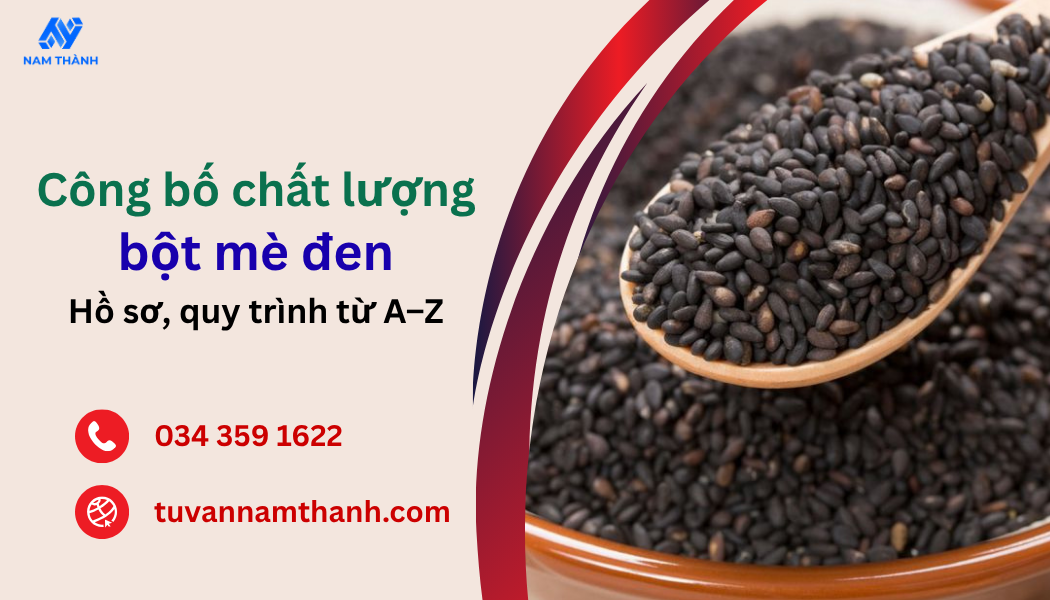 Công bố chất lượng bột mè đen: Hồ sơ, quy trình từ A–Z Công bố chất lượng bột mè đen: Hồ sơ, quy trình từ A–Z