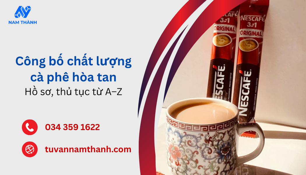 Công bố chất lượng cà phê hòa tan: Hồ sơ, thủ tục từ A–Z Công bố chất lượng cà phê hòa tan: Hồ sơ, thủ tục từ A–Z