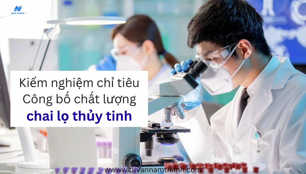 Công bố chất lượng chai lọ thủy tinh: Thủ tục, hồ sơ 2026