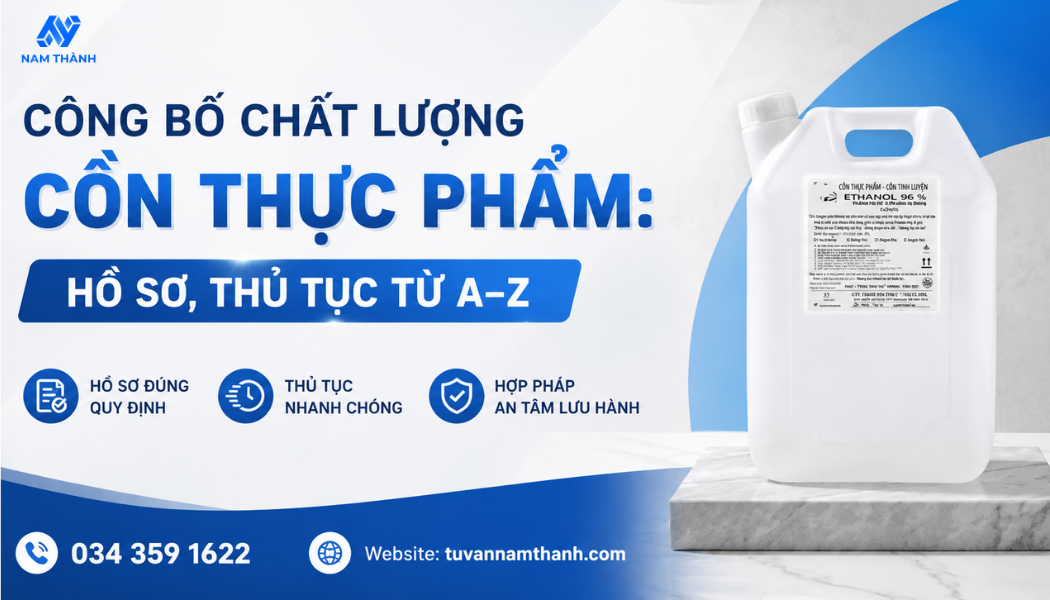 Công bố chất lượng cồn thực phẩm Hồ sơ, thủ tục từ A–Z Công bố chất lượng cồn thực phẩm Hồ sơ, thủ tục từ A–Z