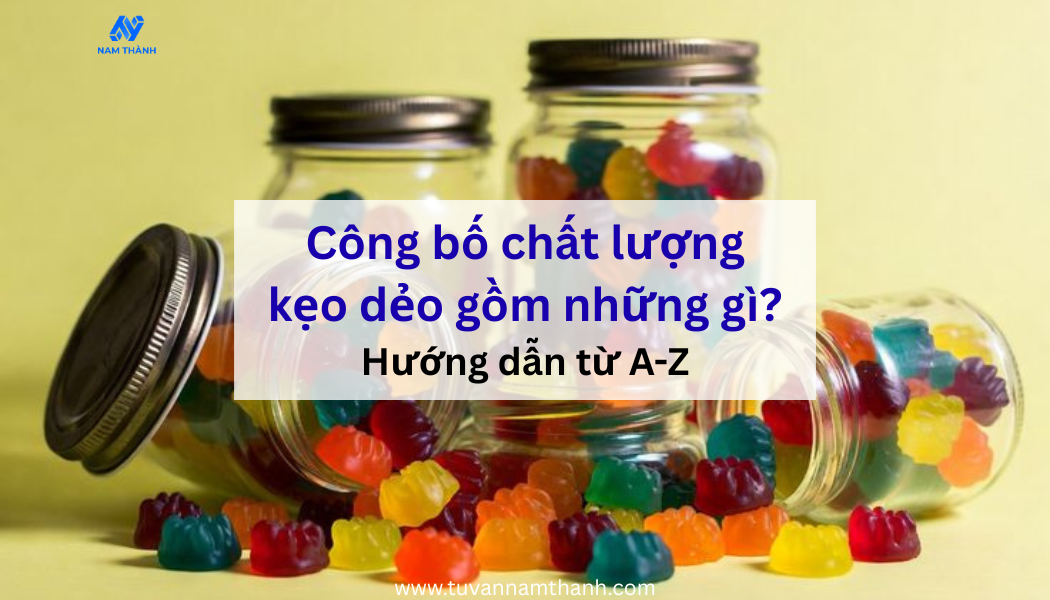 Công bố chất lượng kẹo dẻo gồm những gì? Hướng dẫn từ A-Z