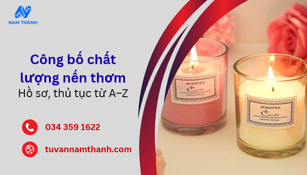 Công bố chất lượng nến thơm Hồ sơ, thủ tục từ A–Z Công bố chất lượng nến thơm Hồ sơ, thủ tục từ A–Z