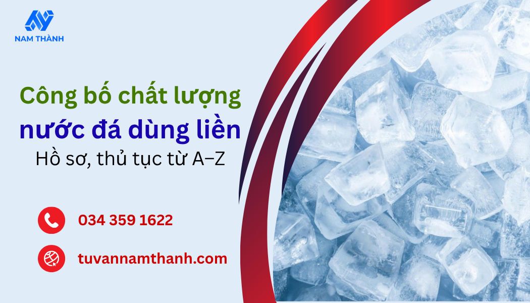 Công bố chất lượng nước đá dùng liền Hồ sơ, thủ tục từ A–Z Công bố chất lượng nước đá dùng liền Hồ sơ, thủ tục từ A–Z