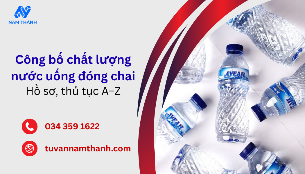 Công bố chất lượng nước uống đóng chai: Hồ sơ, thủ tục A–Z Công bố chất lượng nước uống đóng chai: Hồ sơ, thủ tục A–Z