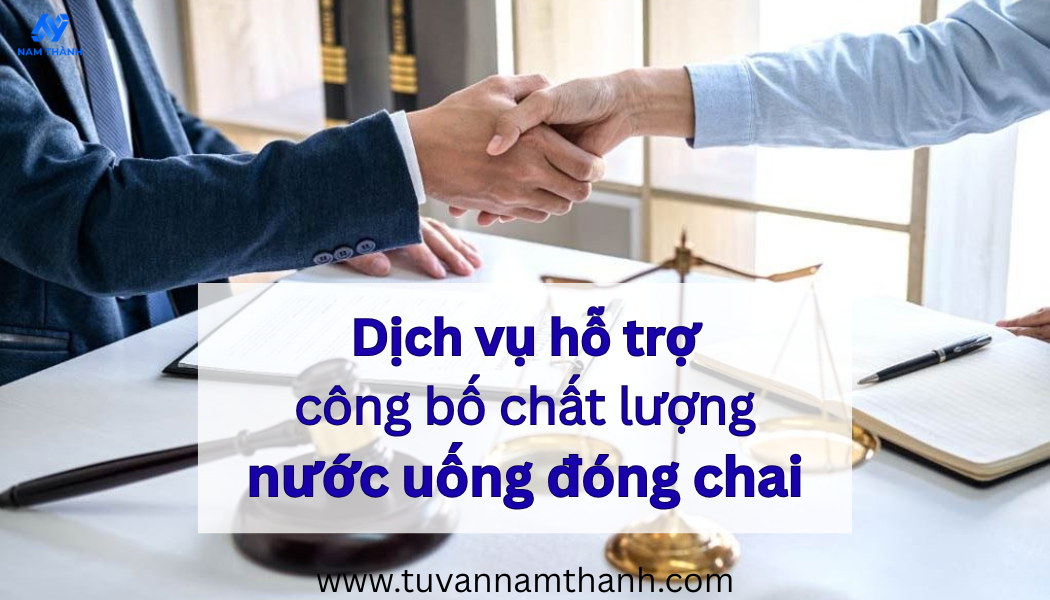 Công bố chất lượng nước uống đóng chai đúng quy định – NAM THÀNH
