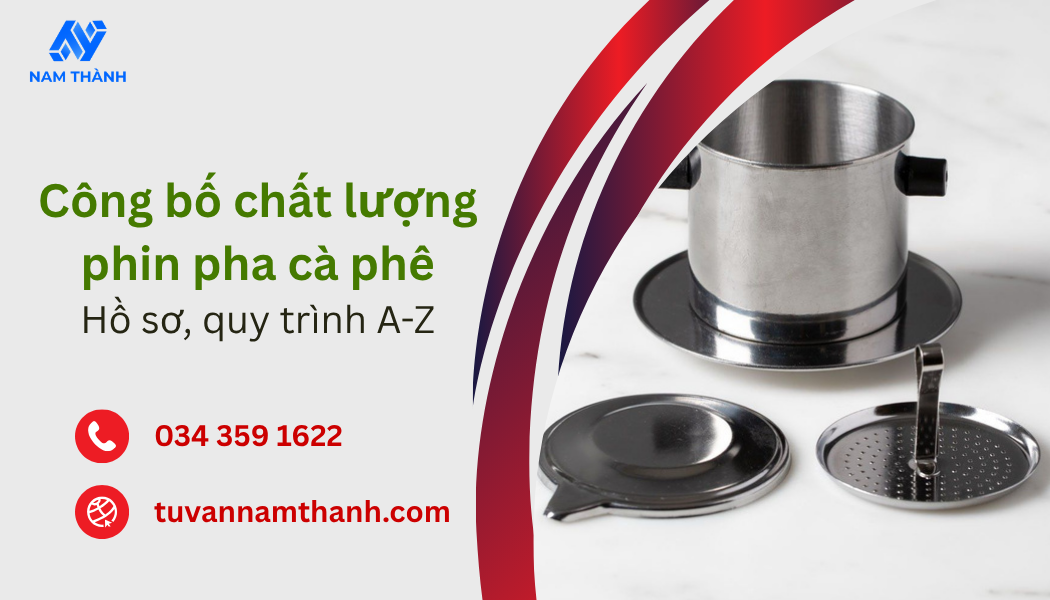 Công bố chất lượng phin pha cà phê Hồ sơ, quy trình từ A–Z Công bố chất lượng phin pha cà phê Hồ sơ, quy trình từ A–Z