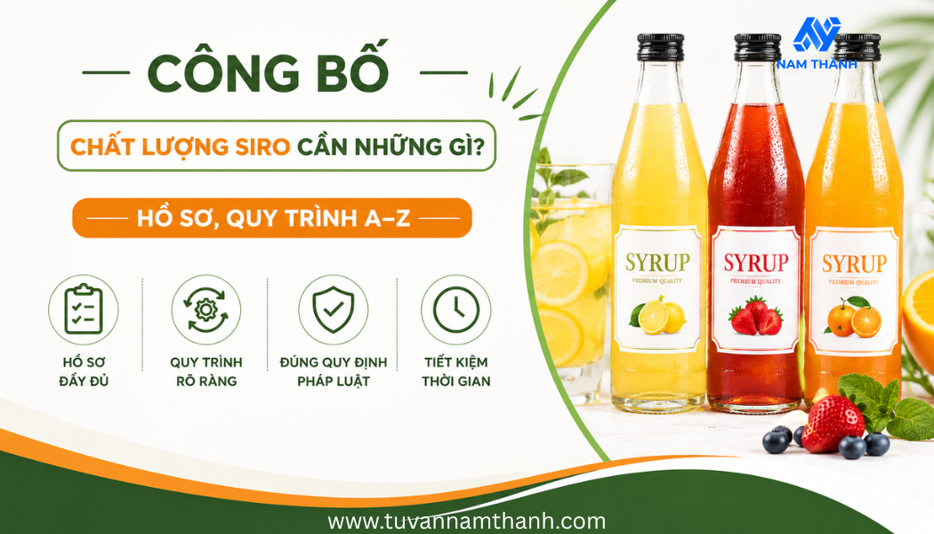Công bố chất lượng siro cần những gì? Hồ sơ, quy trình A–Z