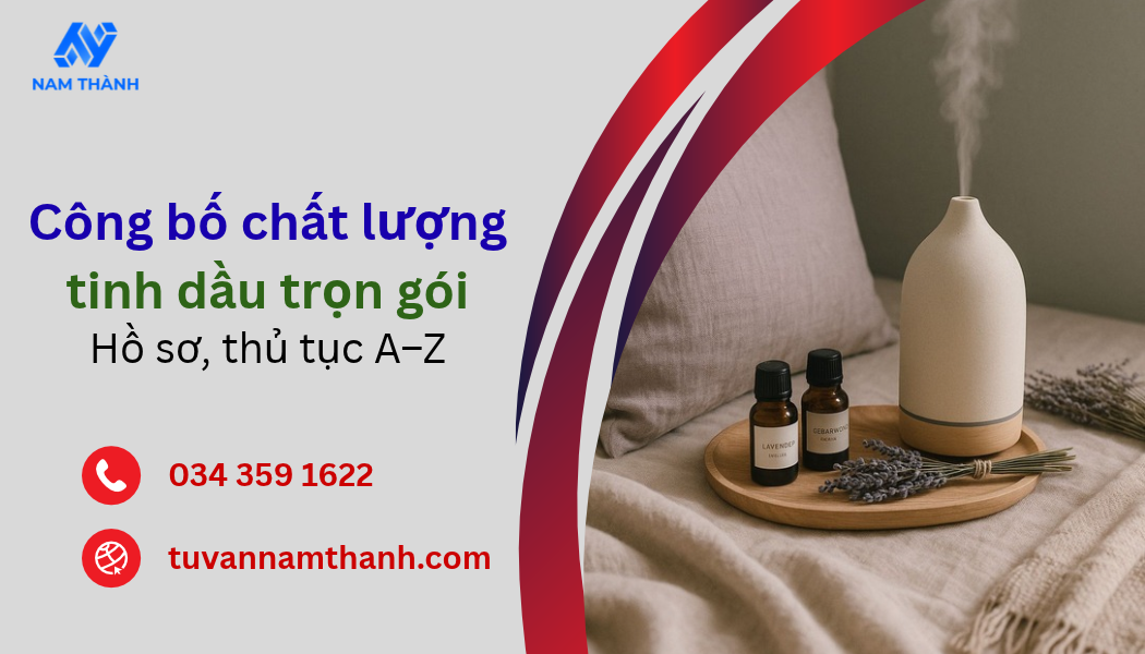Công bố chất lượng tinh dầu trọn gói Hồ sơ, thủ tục A–Z Công bố chất lượng tinh dầu trọn gói Hồ sơ, thủ tục A–Z