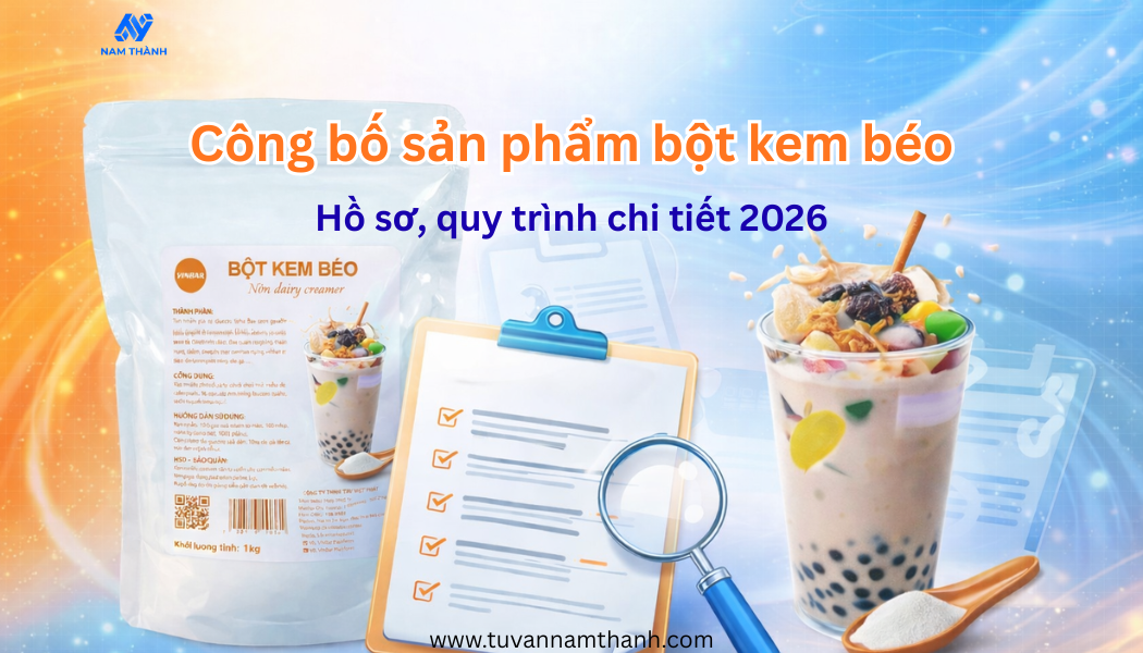 Công bố sản phẩm bột kem béo Hồ sơ, quy trình chi tiết 2026