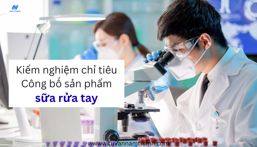 Công bố sản phẩm sữa rửa tay: Hồ sơ, thủ tục mới nhất 2026