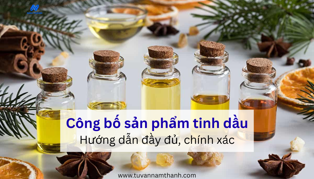 Công bố sản phẩm tinh dầu: Hướng dẫn đầy đủ, chính xác