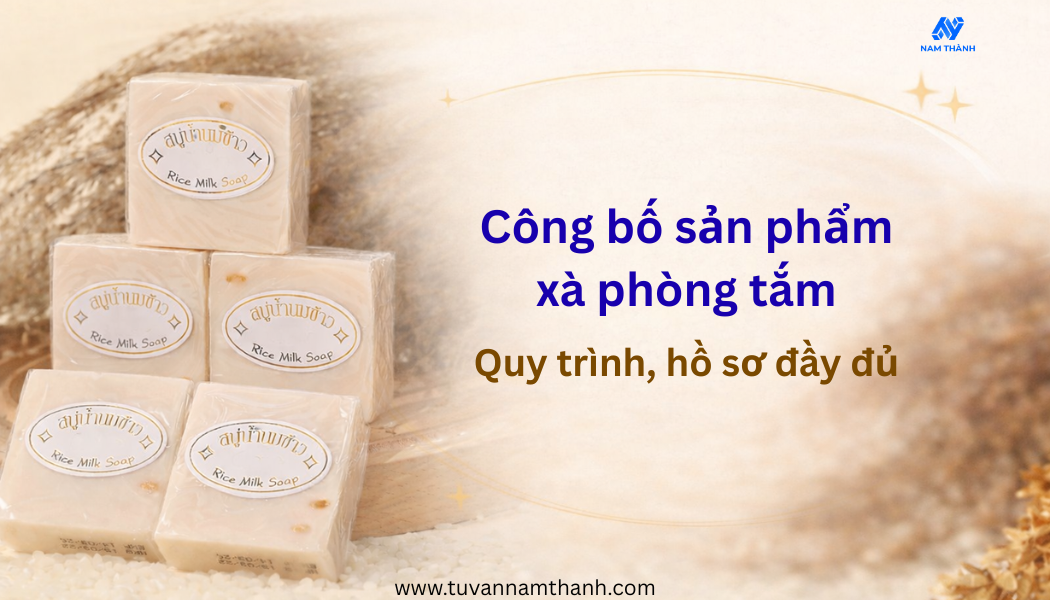 Công bố sản phẩm xà phòng tắm Quy trình, hồ sơ đầy đủ