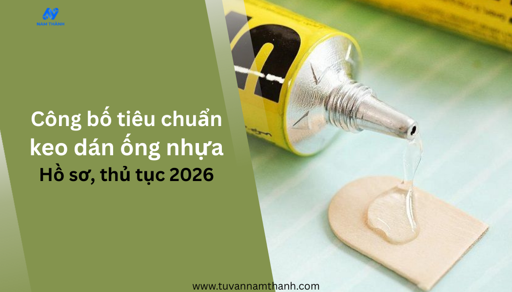 Công bố tiêu chuẩn keo dán ống nhựa: Hồ sơ, thủ tục 2026