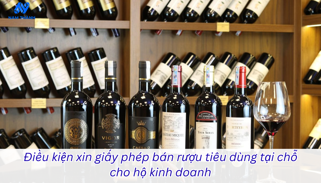 Điều kiện xin giấy phép bán rượu tiêu dùng tại chỗ cho hộ kinh doanh