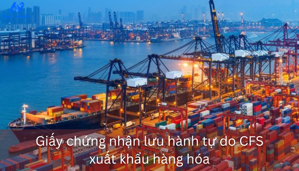 Giấy chứng nhận lưu hành tự do CFS Thủ tục & Hồ sơ chi tiết 2025
