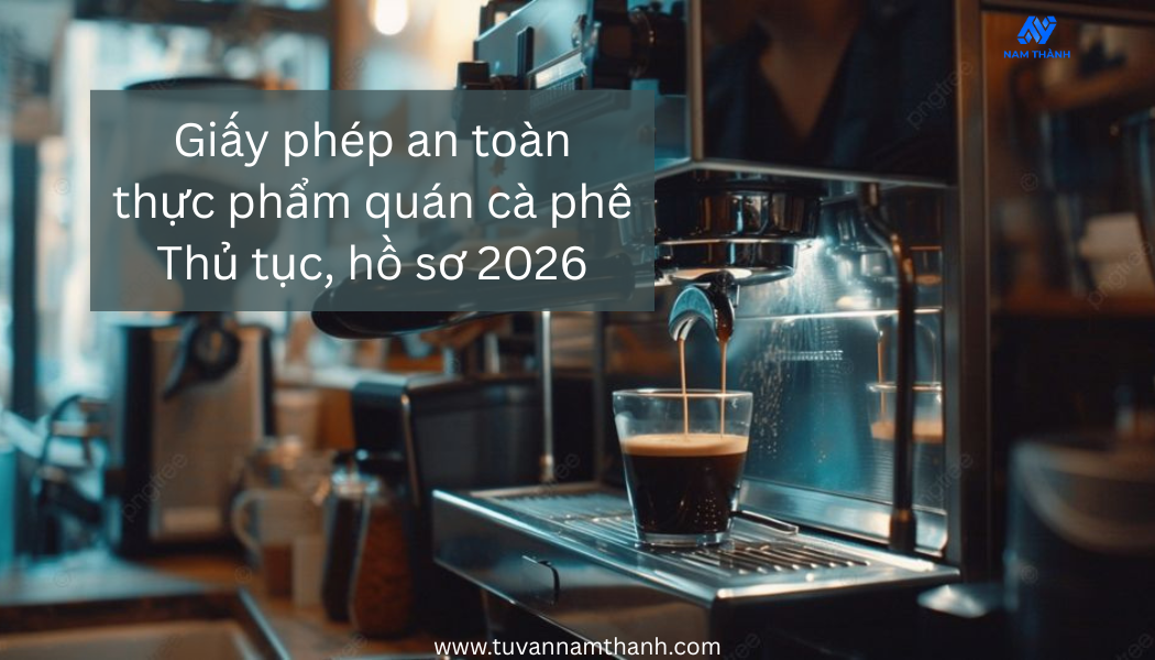 Giấy phép an toàn thực phẩm quán cà phê: Thủ tục, hồ sơ 2026
