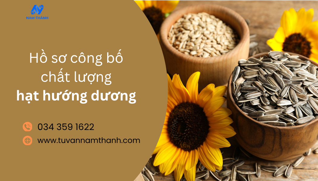 Hồ sơ công bố chất lượng hạt hướng dương: Hướng dẫn A–Z