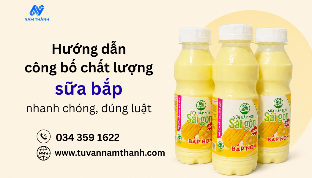 Hướng dẫn công bố chất lượng sữa bắp nhanh chóng, đúng luật