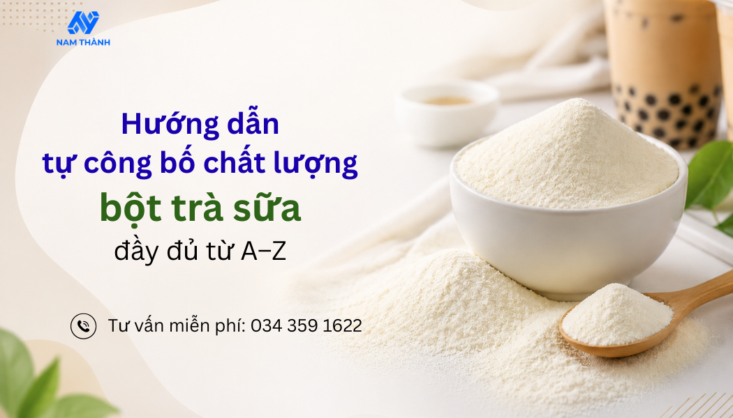 Hướng dẫn tự công bố chất lượng bột trà sữa đầy đủ từ A–Z Hướng dẫn tự công bố chất lượng bột trà sữa đầy đủ từ A–Z