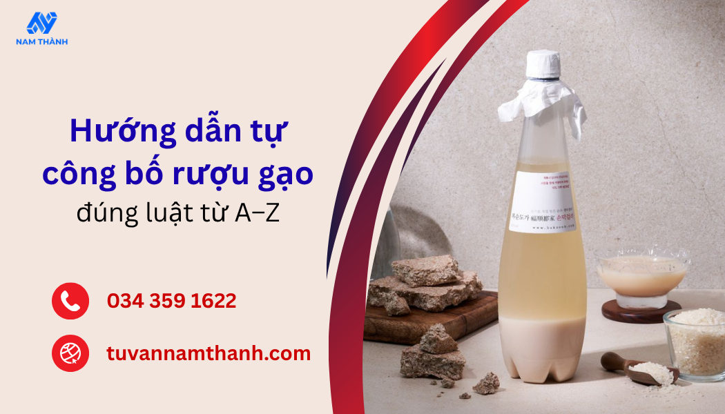 Hướng dẫn tự công bố rượu gạo đúng luật từ A–Z Hướng dẫn tự công bố rượu gạo đúng luật từ A–Z