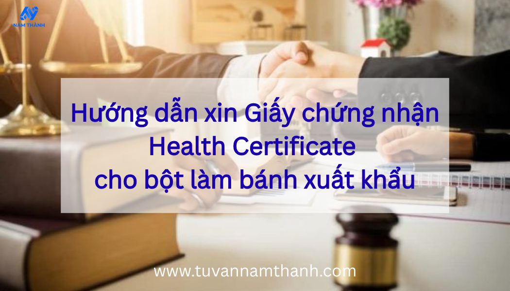 Hướng dẫn xin giấy chứng nhận Health Certificate cho bột làm bánh xuất khẩu