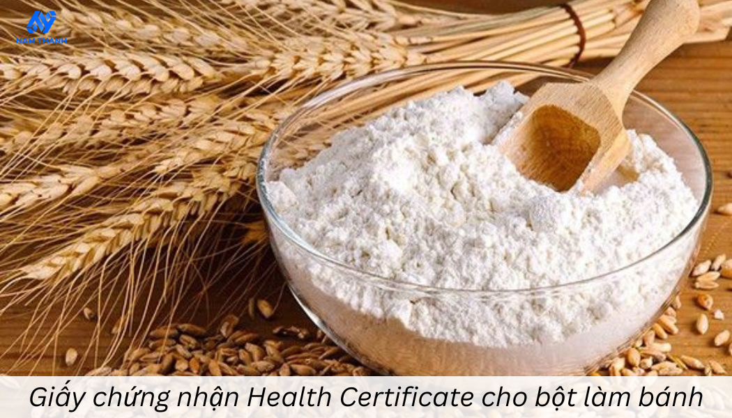 Hướng dẫn xin giấy chứng nhận Health Certificate cho bột làm bánh xuất khẩu