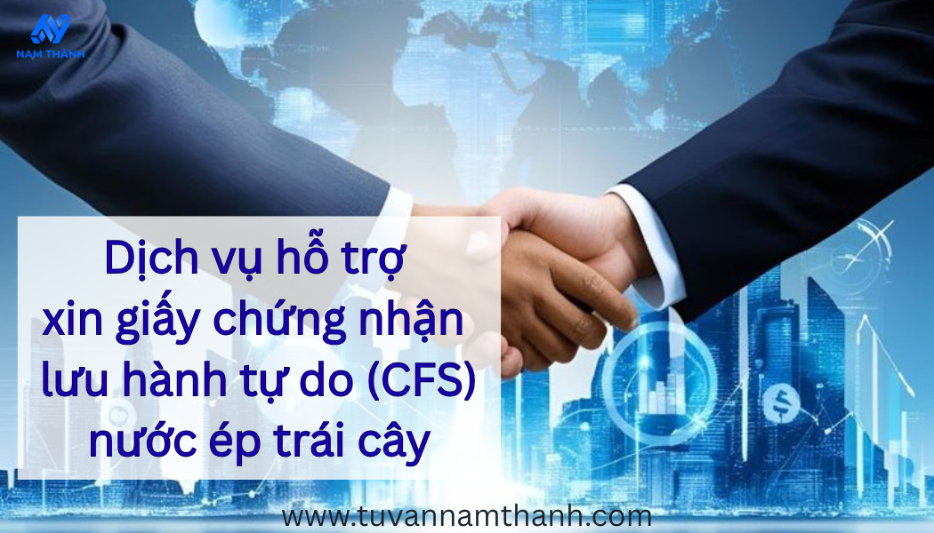 Hướng dẫn xin giấy chứng nhận lưu hành tự do (CFS) nước ép trái cây