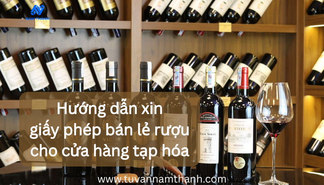 Hướng dẫn xin giấy phép bán lẻ rượu cho cửa hàng tạp hóa