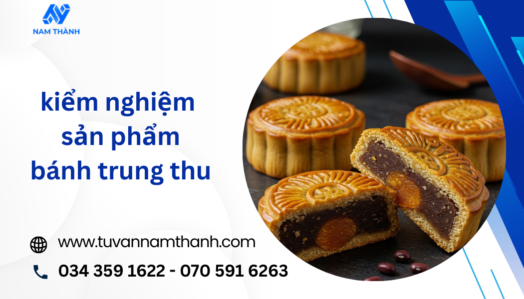 Kiểm Nghiệm Sản Phẩm Bánh Trung Thu: Quy Trình, Hồ Sơ 2025