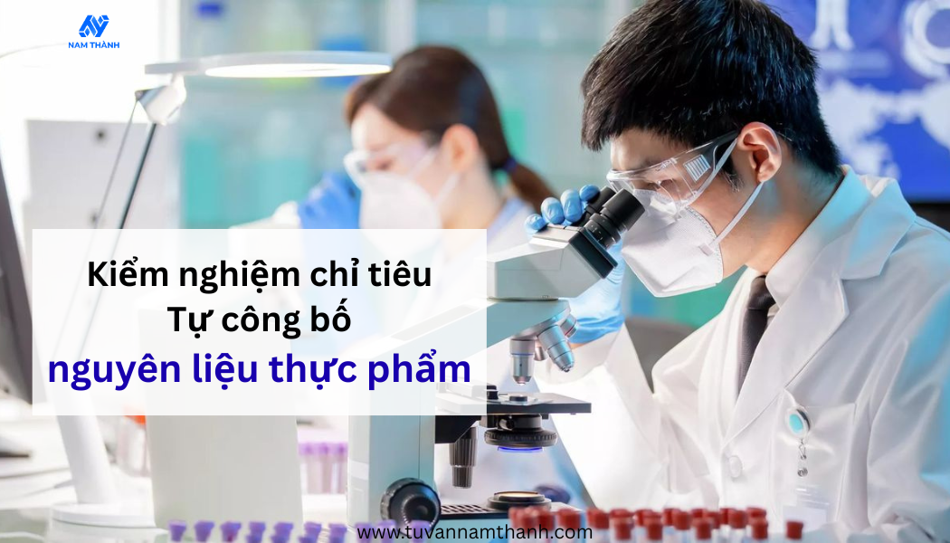 Kiểm nghiệm và tự công bố nguyên liệu thực phẩm đúng quy định