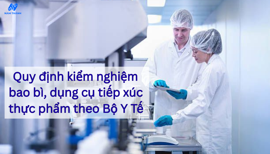 Quy định kiểm nghiệm bao bì, dụng cụ tiếp xúc thực phẩm theo Bộ Y Tế