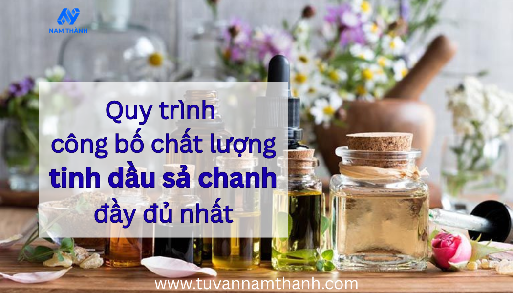 Quy trình công bố chất lượng tinh dầu sả chanh đầy đủ nhất