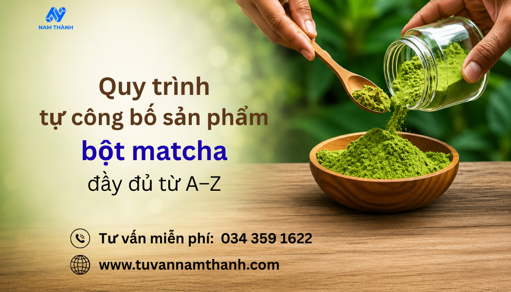 Quy trình tự công bố sản phẩm bột matcha đầy đủ từ A–Z