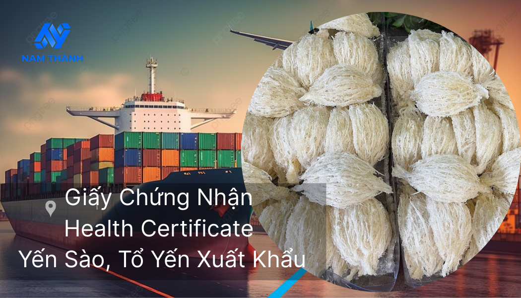 Thủ Tục Làm Giấy Chứng Nhận Health Certificate Yến Sào, Tổ Yến 2025