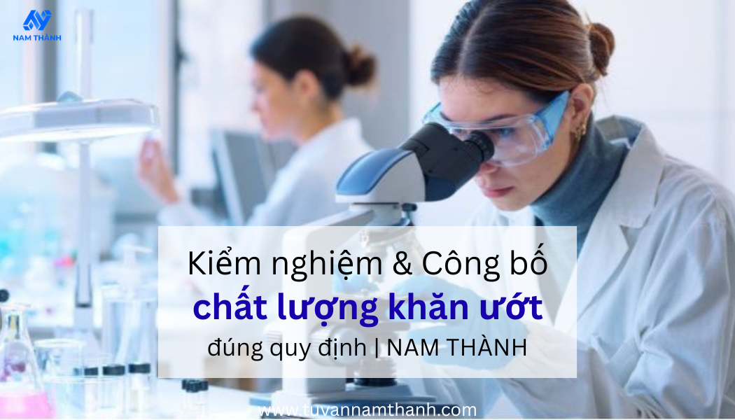 Thủ tục công bố chất lượng khăn ướt đúng quy định  NAM THÀNH