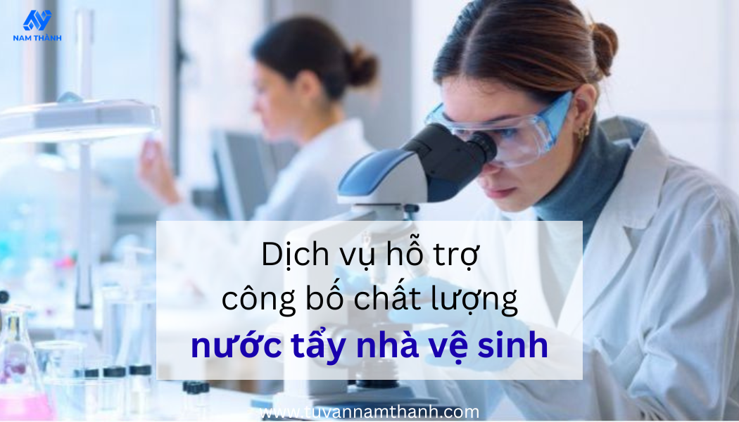 Thủ tục công bố chất lượng nước tẩy nhà vệ sinh đúng quy định