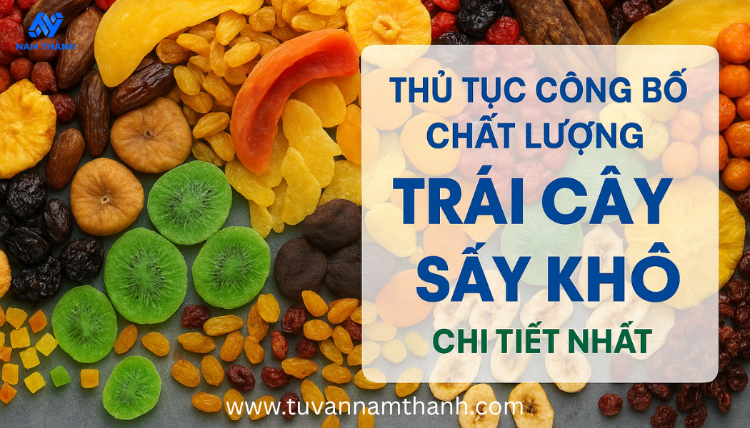 Thủ tục công bố chất lượng trái cây sấy khô chi tiết nhất