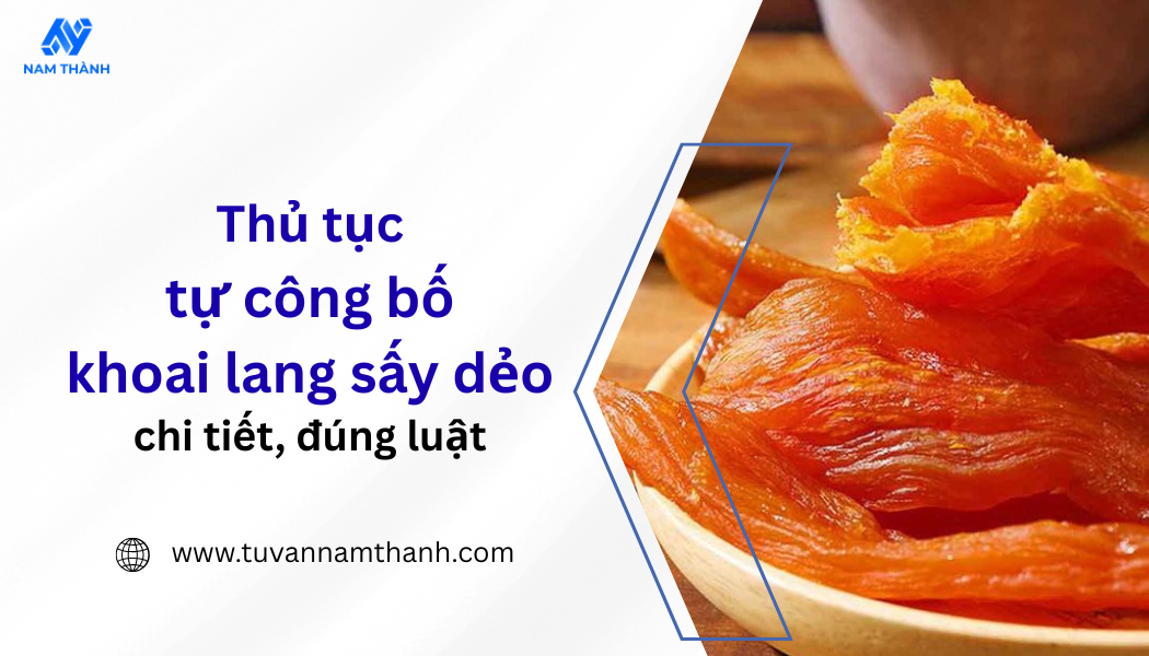 Thủ tục tự công bố khoai lang sấy dẻo chi tiết, đúng luật Thủ tục tự công bố khoai lang sấy dẻo chi tiết, đúng luật