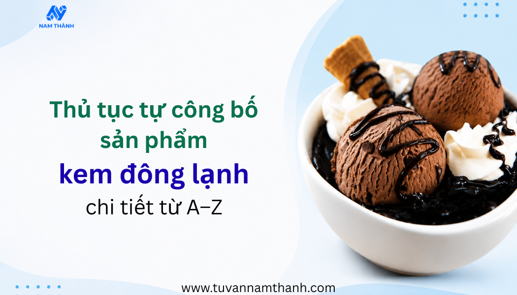 Thủ tục tự công bố sản phẩm kem đông lạnh chi tiết từ A–Z