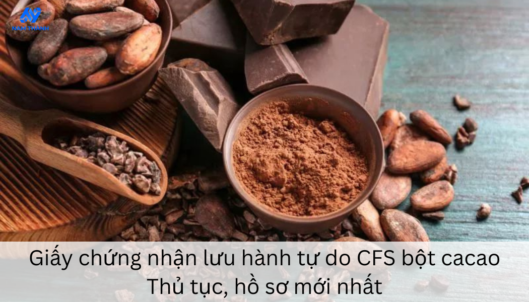 Thủ tục và hồ sơ xin giấy chứng nhận lưu hành tự do CFS bột cacao