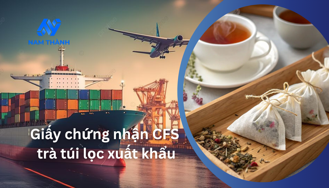 Thủ tục xin giấy chứng nhận lưu hành tự do CFS trà túi lọc 2025