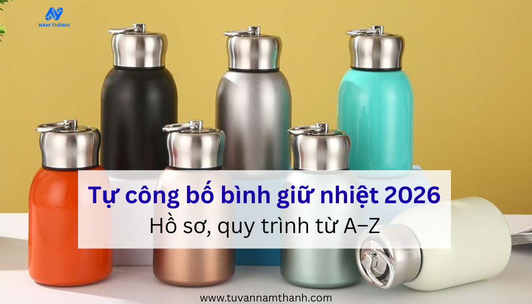 Tự công bố bình giữ nhiệt 2026: Hồ sơ, quy trình từ A–Z