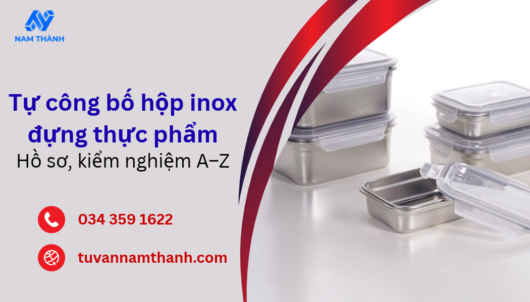 Tự công bố hộp inox đựng thực phẩm Hồ sơ, kiểm nghiệm A–Z Tự công bố hộp inox đựng thực phẩm Hồ sơ, kiểm nghiệm A–Z