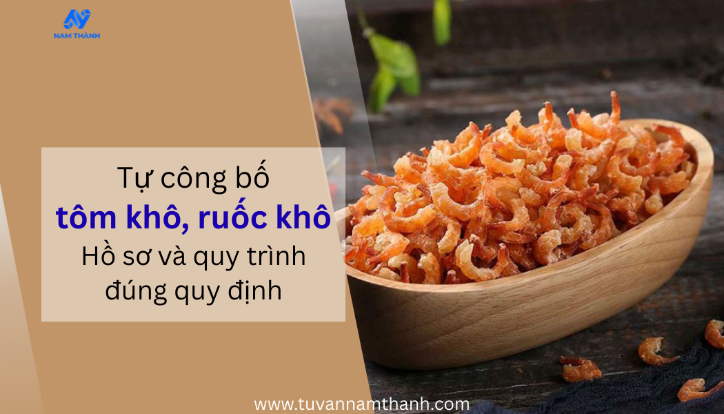 Tự công bố tôm khô, ruốc khô Hồ sơ và quy trình đúng quy định