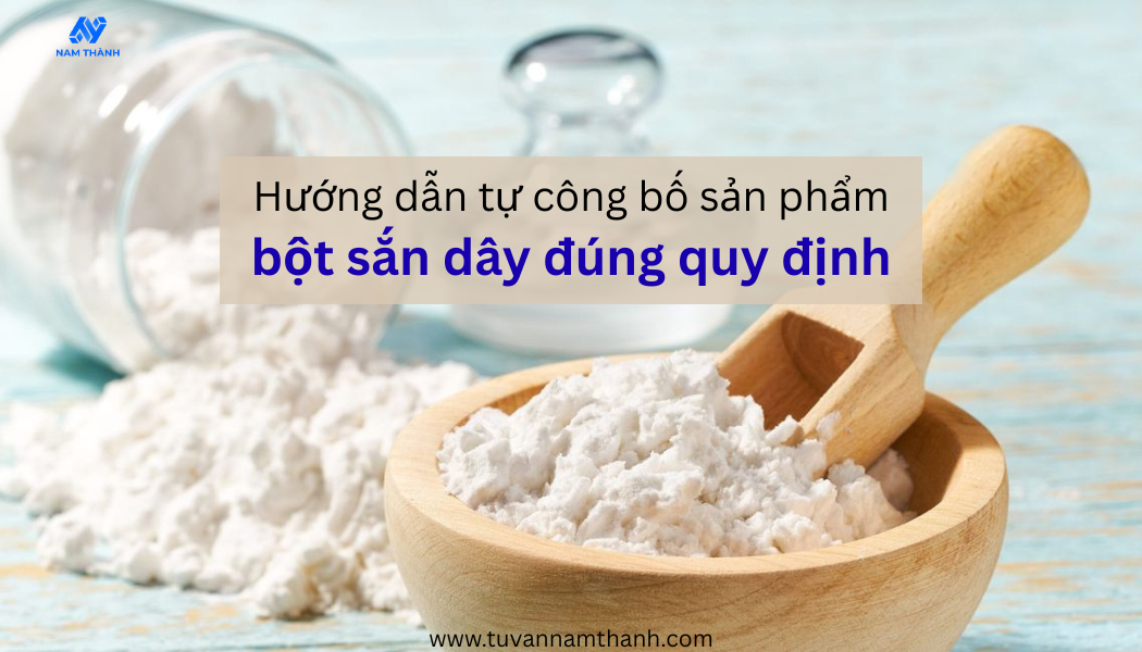 Hướng dẫn tự công bố sản phẩm bột sắn dây đúng quy định
