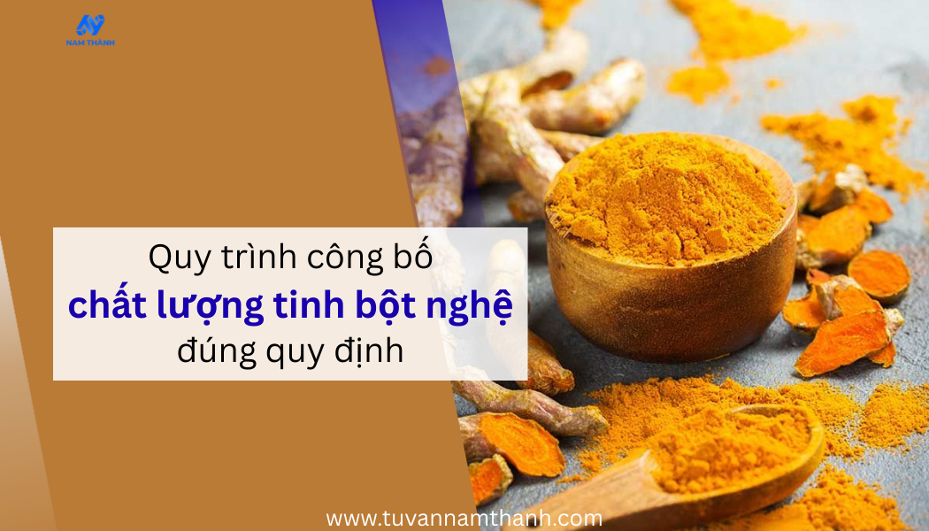 Quy trình công bố chất lượng tinh bột nghệ đúng quy định
