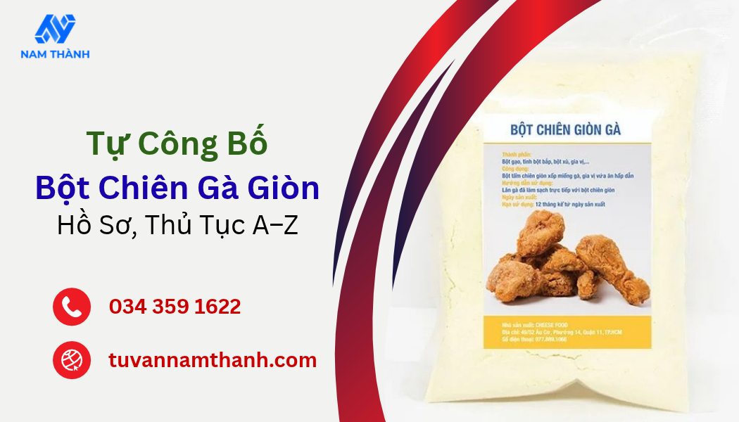 Tự Công Bố Bột Chiên Gà Giòn: Hồ Sơ, Thủ Tục Từ A–Z